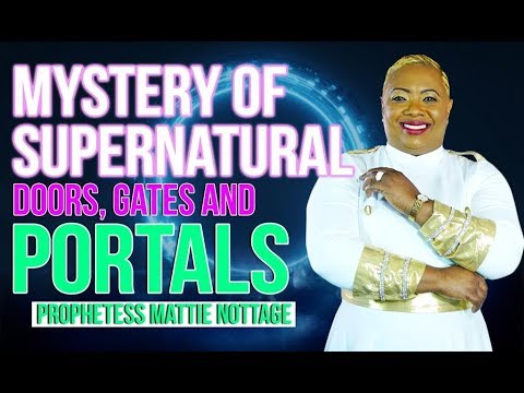 Mystery of Supernatural Doors,Gates & Portals || Prophetess Mattie Nottage