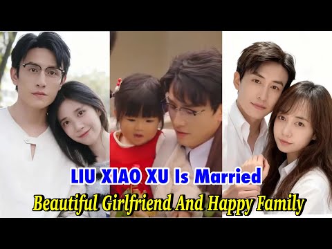 LIU XIAO XU Is Married With Beautiful Girlfriend And Happy Family #liuxiaoxu 