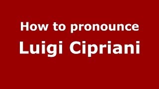 How to pronounce Luigi Cipriani