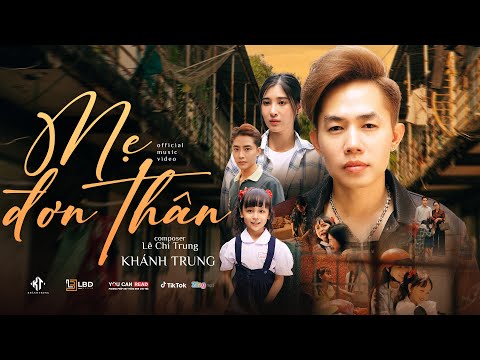 MẸ ĐƠN THÂN - KHÁNH TRUNG x LÊ CHÍ TRUNG | OFFICIAL MV - Em mang phận là thiếu nữ, thân em chịu...