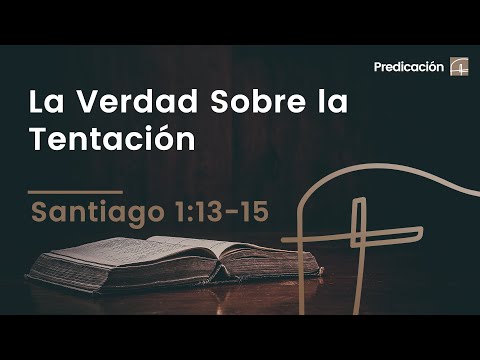 La Verdad Sobre la Tentación・Santiago 1:13–15 [David Robles]