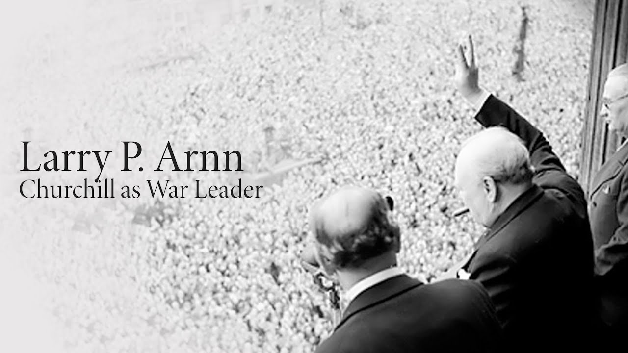 Larry P. Arnn | Churchill as War Leader