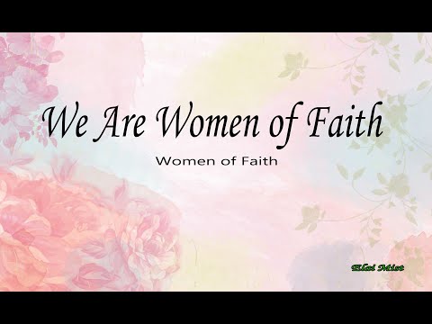 We Are Women Of Faith - Women Of Faith