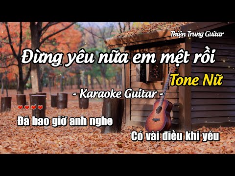 Karaoke Đừng yêu nữa em mệt rồi (Tone nữ) - Guitar Solo Beat | Thiện Trung Guitar