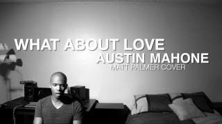 Austin Mahone - What About Love (Matt Palmer Acoustic Cover)