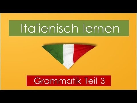 Italienisch lernen   Grammatik Teil 3