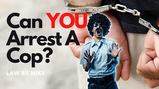 Can YOU Arrest A Cop?