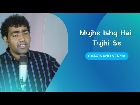 gajanand verma mujhe isq h tujhi se