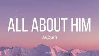 All About Him (Lyrics) - Auburn