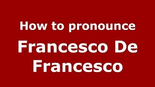 How to pronounce Francesco De Francesco