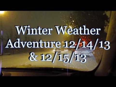 Winter Weather Adventure 12/14/13 & 12/15/13 Video