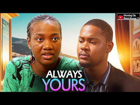 ALWAYS YOURS - CLINTON JOSHUA / CHINENYE NNEBE / - 2025 NOLLYWOOD LATEST MOVIES
