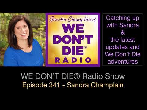 Episode 341 Catching up with host Sandra Champlain on We Don't Die Radio