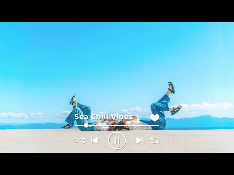 [作業用BGM] とにかく部屋でかけ流したいおしゃれな曲 | 爽やかな洋楽 - Playlist to start your Good Day | Sea Chill Vibe