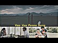Vaa Vaa Penne Song Love EFX WhatsApp Status ABI RGR EDITZ ️