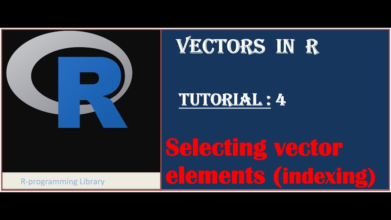Vectors in R || Tutorial - 4: Selecting vector elements || Indexing vectors