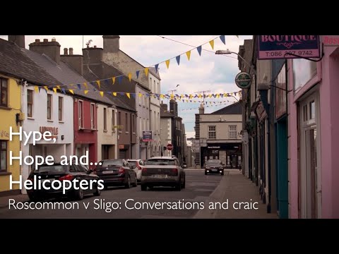 Hype, Hope & Helicopters - Roscommon v Sligo: Conversations and Craic