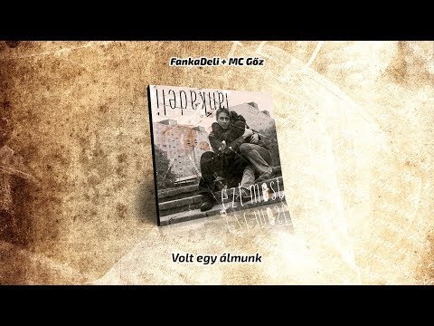 FankaDeli + MC Gőz - Volt egy álmunk (2007)
