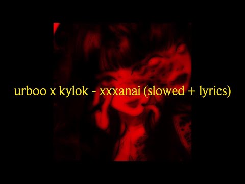 urboo x kylok - xxxanai (slowed + lyrics)