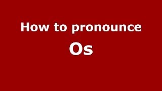 How to pronounce Os