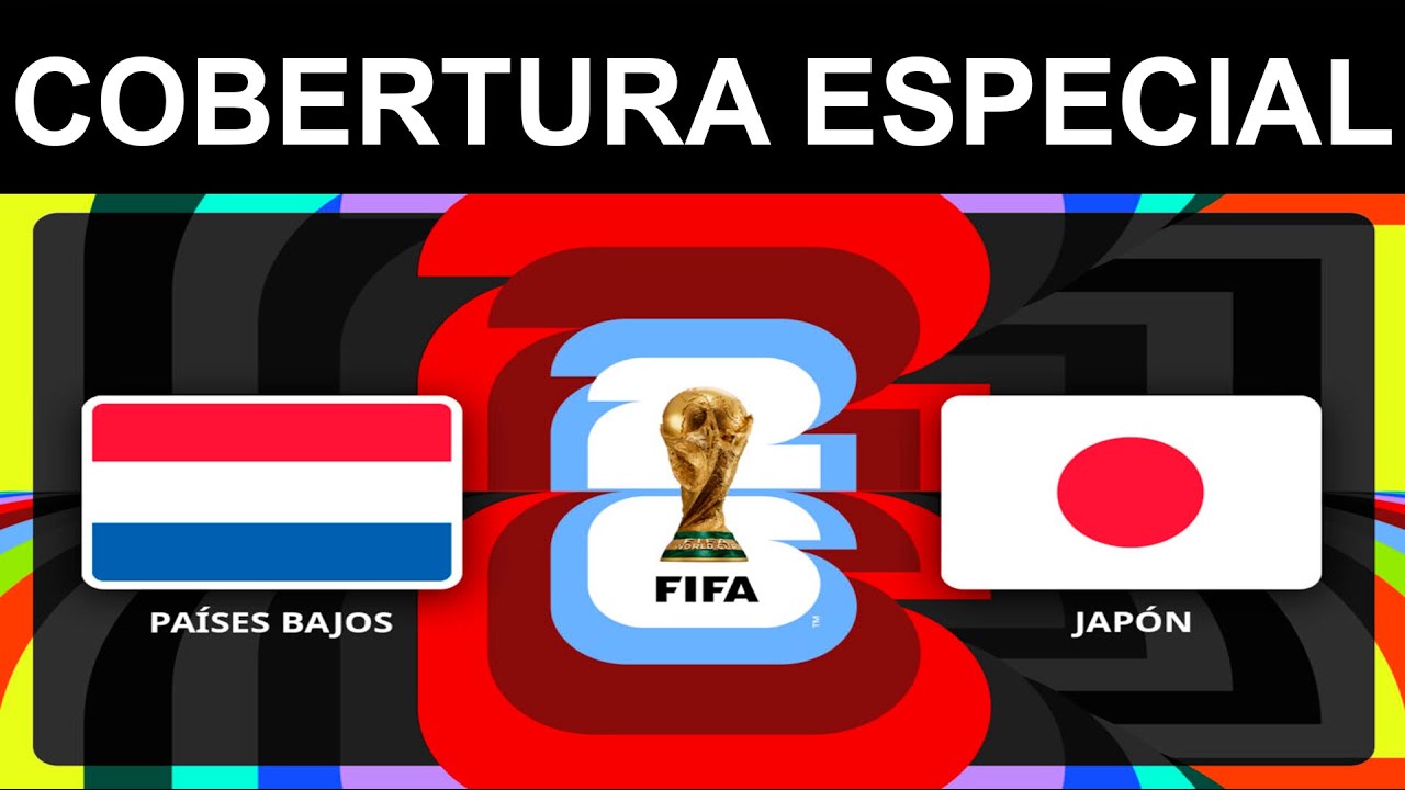 MUNDIAL DE FUTBOL 2026:
PAÍSES BAJOS VS JAPÓN