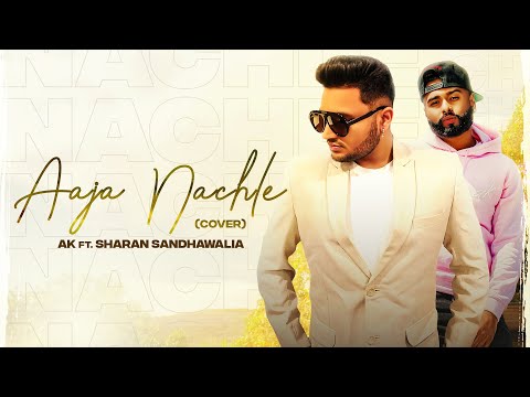 AAJA NACHLE (Cover Song) | AK | Sharan Sandhawalia | Latest Punjabi Songs 2020