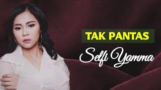 Download lagu TAK PANTAS-SELFI YAMMA (LIDA) Lirik,original audio mp3