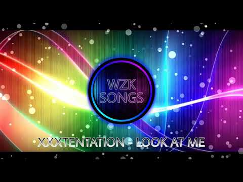 WZK SongS - Look At Me (XXXTENTATION Realise)