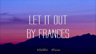 Frances - Let It Out (Lyrics Video)