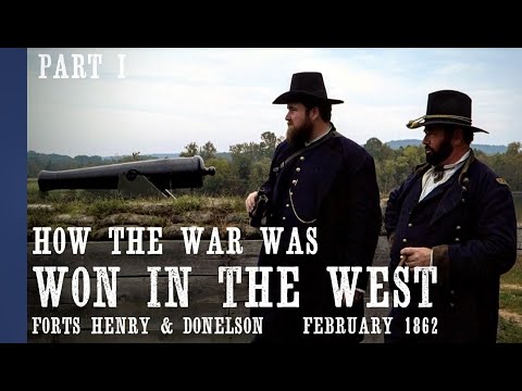 Forts Henry & Donelson - How the Civil War was Won in the West - Part I