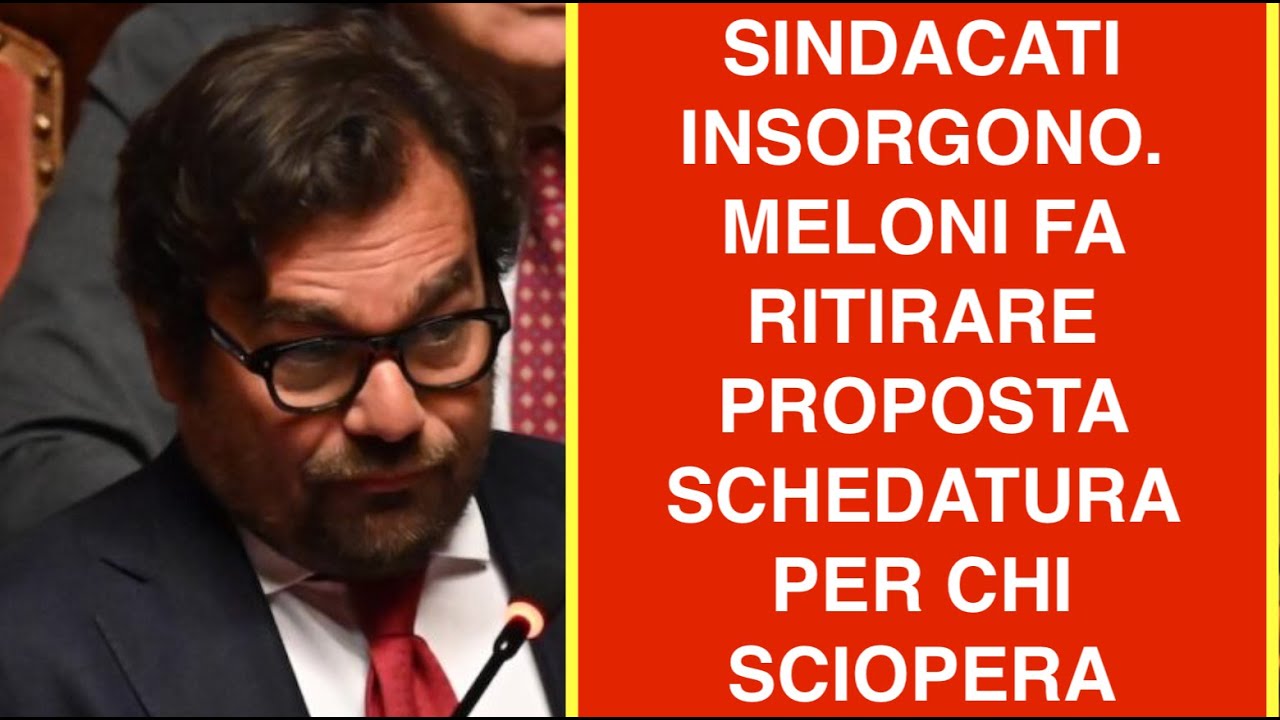 SINDACATI INSORGONO. MELONI FA RITIRARE PROPOSTA SCHEDATURA PER CHI SCIOPERA