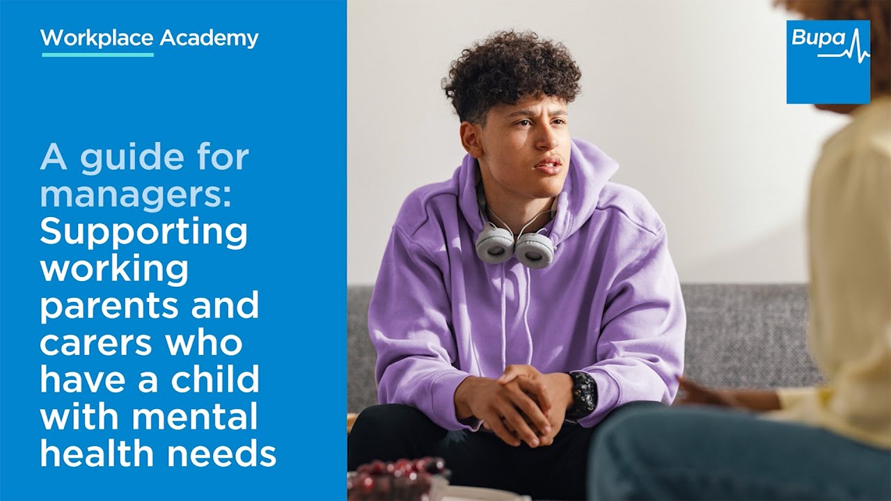 Supporting workers affected by their children’s mental health | Bupa Academy