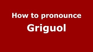 How to pronounce Griguol