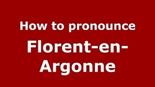 How to pronounce Florent-En-Argonne