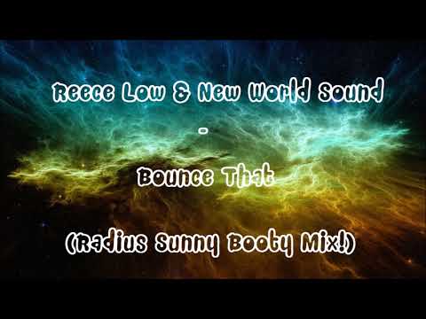 Reece Low & New World Sound - Bounce That 2018 (Radius Sunny Booty Mix)