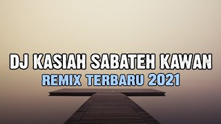 Download lagu DJ KASIAH SABATEH KAWAN REMIX TERBARU 2021 FULL BASS mp3