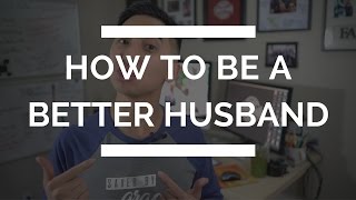 How to Be a Better Husband  How to Love your Wife 
