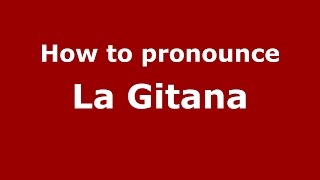 How to pronounce La Gitana