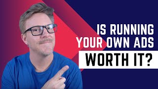 Running Your Own Ads: Is it Effective and Worth the Effort?