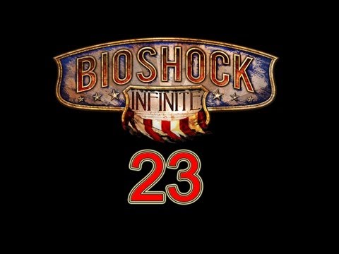 BioShock Infinite walkthrough part 23 let's play gameplay "BioShock Infinite walkthrough part 1" HD