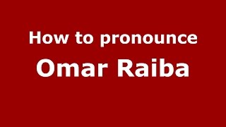 How to pronounce Omar Raiba