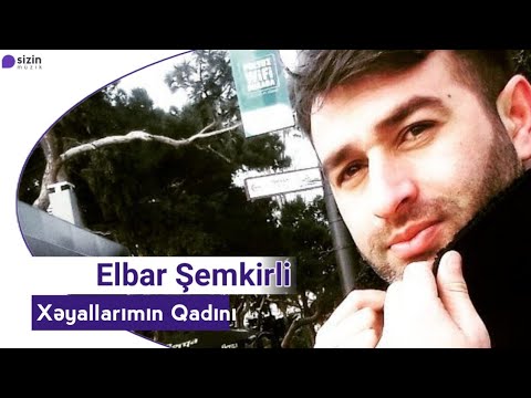 Elbar Semkirli - Xəyallarimin Qadin | Azeri Music [OFFICIAL]