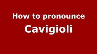 How to pronounce Cavigioli
