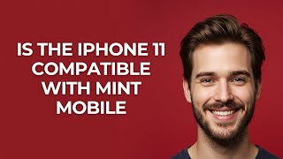 Is The Iphone 11 Compatible with Mint Mobile - GUIDE!