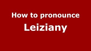 How to pronounce Leiziany
