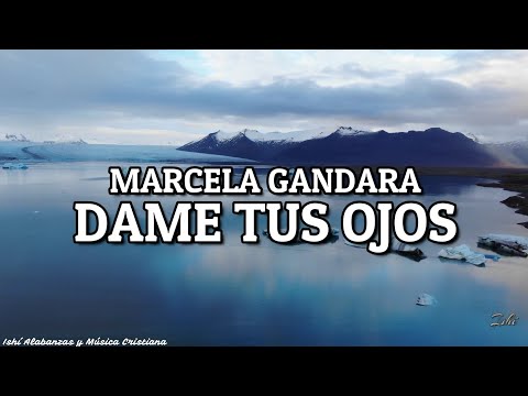 Marcela Gandara- Dame tus ojos / Letra