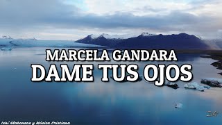 Marcela Gandara- Dame tus ojos / Letra