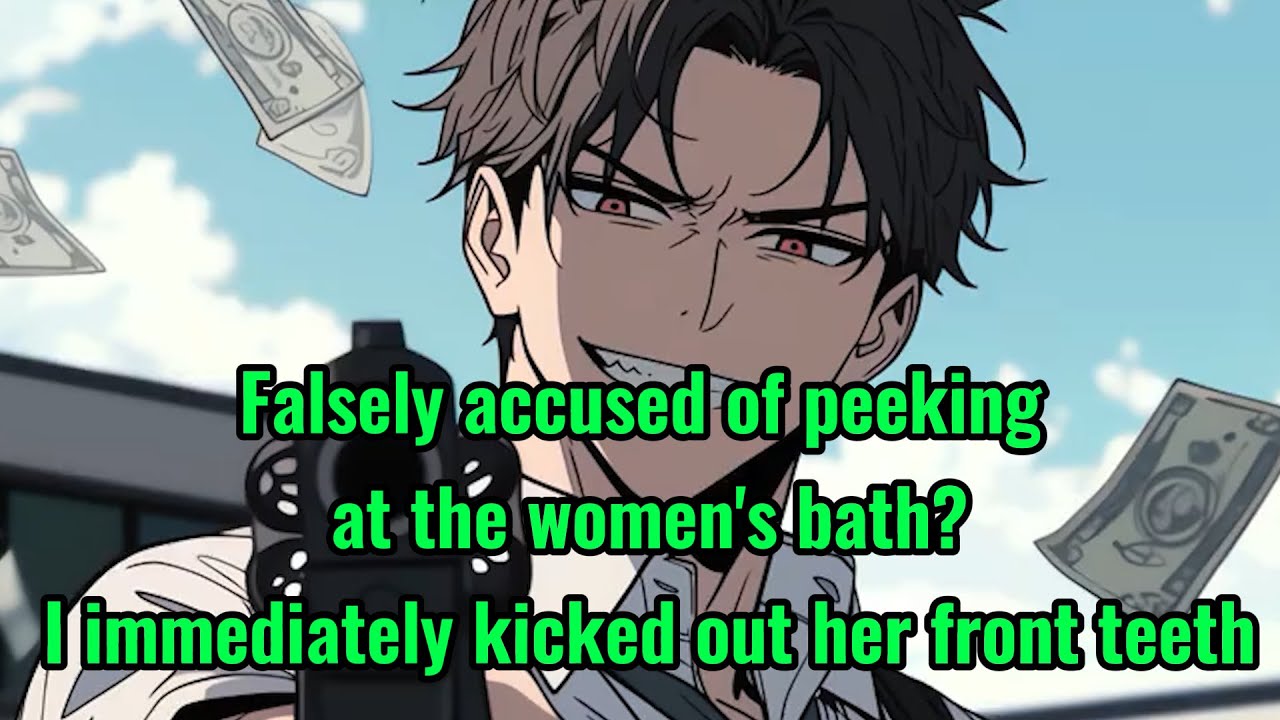 Falsely accused of peeking at the women's bath? I immediately kicked out her front teeth