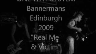One Way System, Bannermans 2009, Real Me &amp; Victim