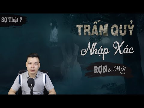 Trấn Quỷ Nhập Xác - Truyện Ma Mới Có Thật Đến Sợ Về Quỷ Nhập Tràng MC Đình Soạn Kể